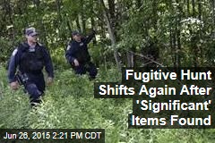 Fugitive Hunt Shifts Again After &#39;Significant&#39; Items Found