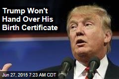 Trump Won&#39;t Hand Over His Birth Certificate