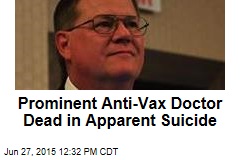 Prominent Anti-Vax Doctor Dead in Apparent Suicide