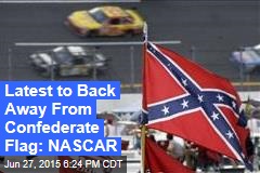 Latest to Back Away From Confederate Flag: NASCAR