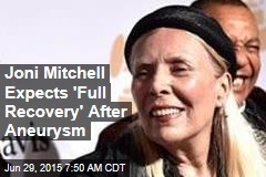 Joni Mitchell Expects &#39;Full Recovery&#39; After Aneurysm