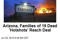 Ariz., Families of 19 Dead &#39;Hot Shots&#39; Reach $600K+ Deal