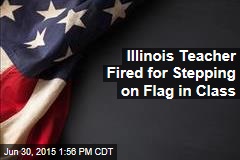 Illinois Teacher Fired for Stepping on Flag in Class