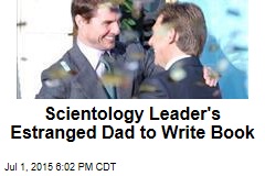 Scientology Leader&#39;s Estranged Dad to Write Book