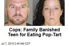 Cops: Family Banished Teen for Eating Pop-Tart
