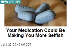 Your Medication Could Be Making You More Selfish