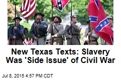 New Texas Texts: Slavery Was &#39;Side Issue&#39; of Civil War