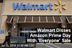 Walmart Disses Amazon Prime Day With &#39;Everyone&#39; Sale
