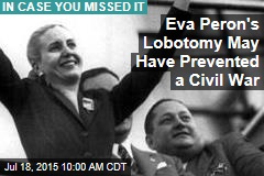 Eva Peron&#39;s Lobotomy May Have Prevented a Civil War