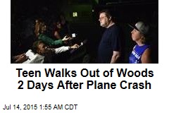 Teen Walks Out of Woods 2 Days After Plane Crash