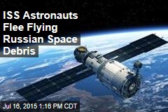 ISS Astronauts Flee Flying Russian Space Debris
