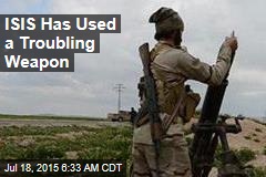 ISIS Has Used a Troubling Weapon