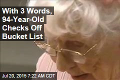 With 3 Words, 94-Year-Old Checks Off Bucket List