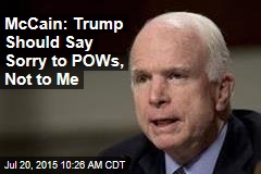 McCain: Trump Should Say Sorry to POWs, Not to Me
