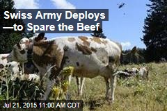 Swiss Army Deploys &mdash;to Spare the Beef