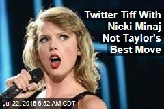 Twitter Tiff With Nicki Minaj Not Taylor&#39;s Best Move