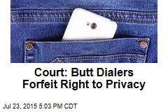 Court: Butt Dialers Forfeit Right to Privacy