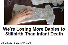 We&rsquo;re Losing More Babies to Stillbirth Than Infant Death