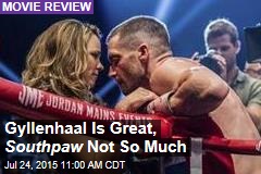 Gyllenhaal Is Great, Southpaw Not So Much
