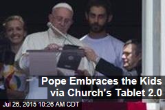 Pope Embraces the Kids via Church&#39;s Tablet 2.0