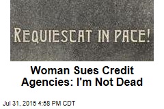 Woman Sues Credit Agencies: I&#39;m Not Dead