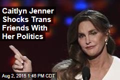 Caitlyn Jenner Shocks Trans Friends With Her Politics