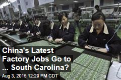 China&#39;s Latest Factory Jobs Go to ... South Carolina?