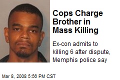 Cops Charge Brother in Mass Killing