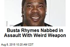 Busta Rhymes Nabbed in Assault With Weird Weapon