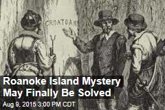 Roanoke Island Mystery May Finally Be Solved