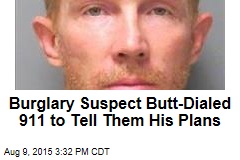 Burglary Suspect Butt-Dialed 911 to Tell Them His Plans