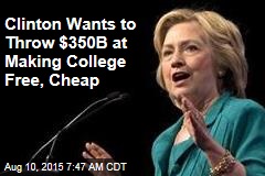 Clinton Wants to Throw $350B at Making College Free, Cheap
