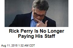 Rick Perry Is No Longer Paying His Staff