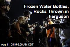 Frozen Water Bottles, Rocks Thrown in Ferguson