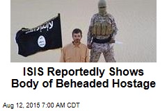 ISIS Reportedly Shows Body of Beheaded Hostage