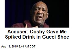 New Accuser: Cosby Fed Me Spiked Drink in Gucci Shoe