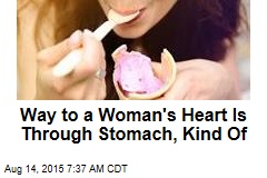 Way to a Woman&#39;s Heart Is Through Stomach, Kind Of