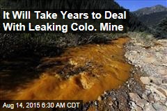 It Will Take Years to Deal With Leaking Colo. Mine