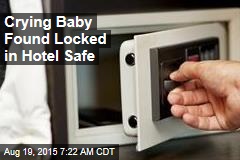 Crying Baby Found Locked in Hotel Safe