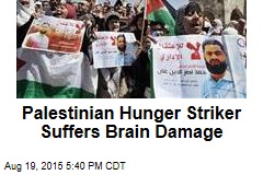 Palestinian Hunger Striker Suffers Brain Damage