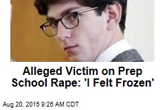 Alleged Victim on Prep School Rape: &#39;I Felt Frozen&#39;