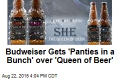 Budweiser Gets &#39;Panties in a Bunch&#39; over &#39;Queen of Beer&#39;