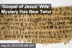 &#39;Gospel of Jesus&#39; Wife&#39; Mystery Has New Twist