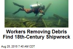 Workers Removing Debris Find 18th-Century Shipwreck