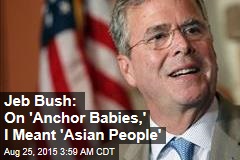 Jeb Bush: &#39;Anchor Babies&#39; Isn&#39;t Derogatory