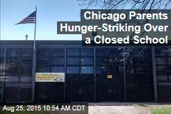 Chicago Parents Hunger Striking Over a Closed School
