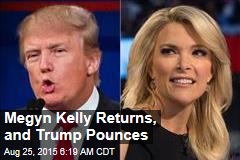 Megyn Kelly Returns, Trump Pounces