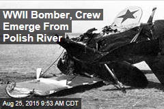 WWII Bomber, Crew Emerge From Polish River