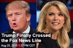 Trump Finally Crossed the Fox News Line