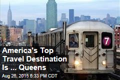 America&#39;s Top Travel Destination Is ... Queens